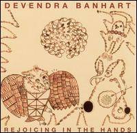 Devendra Banhart : Rejoicing in the Hands
